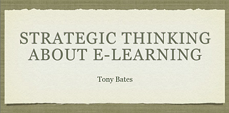 Strategic thinking about e-learning -- by Tony Bates in June 2010