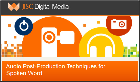 Audio Post Production Techniques and Tips -- from JISC in August 2010