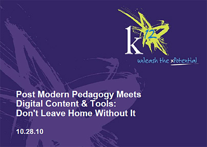 Post Modern Pedagody - Digital Content and Tools -- Don't Leave Home Without It -- from K12 Inc. on 10-28-10