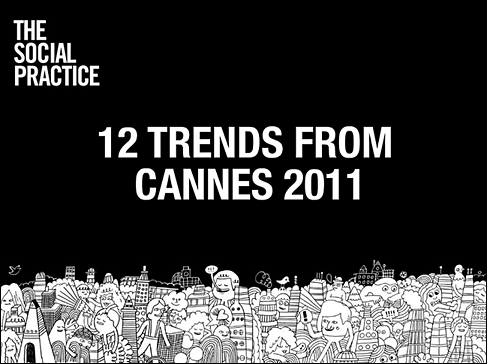 12 Trends from Cannes 2011 - from The Social Practice
