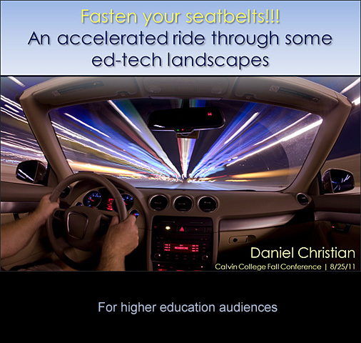 Daniel S. Christian presentation -- Fasten your seatbelts! An accelerated ride through some ed-tech landscapes (for a higher ed audience)