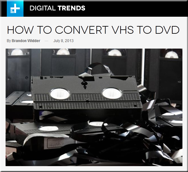 Digital-Trends-How-To-ConvertVHS-to-DVD-July2013