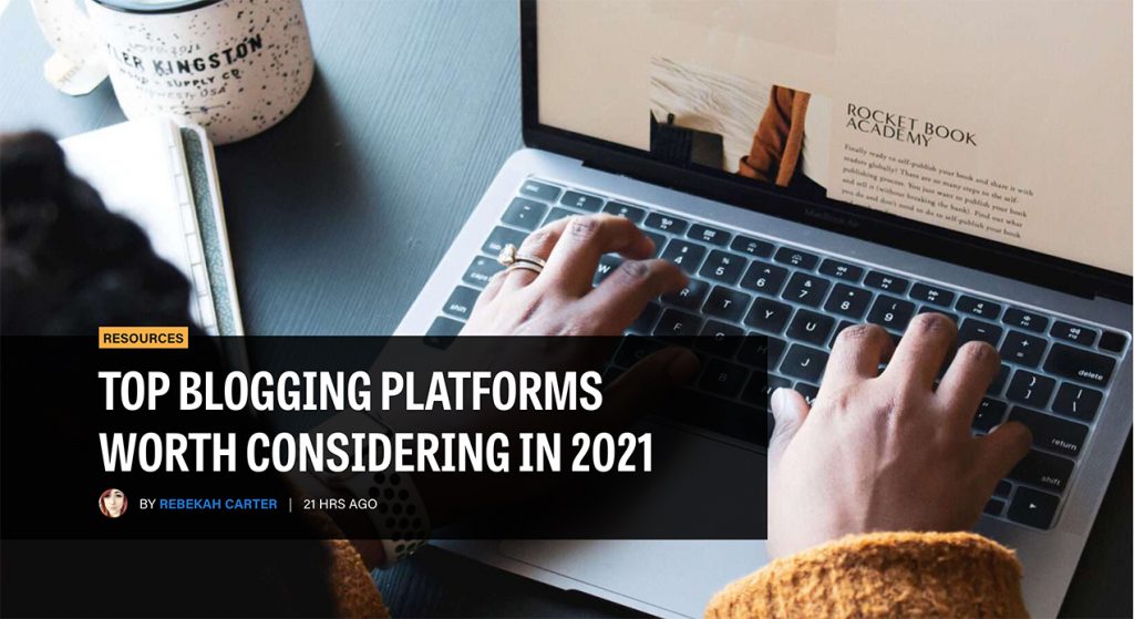 Top blogging platforms worth considering in 2021 -- from webdesignerdepot.com by Rebekah Carter