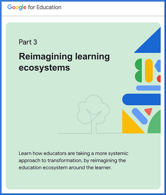 Reimagining Learning Ecosystems -- by Google for Education