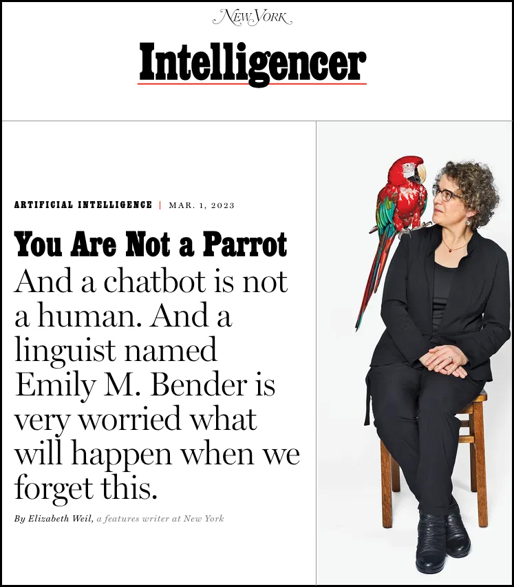 You Are Not a Parrot. And a chatbot is not a human. And a linguist named Emily M. Bender is very worried what will happen when we forget this.