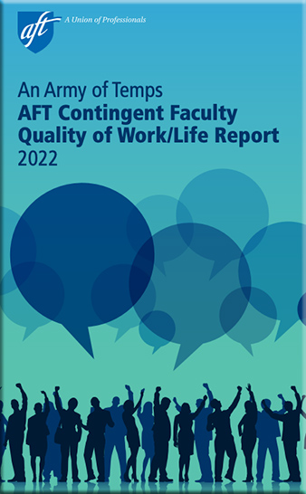 An Army of Temps: AFT Contingent Faculty Quality of Work/Life Report 2022 -- from aft.org