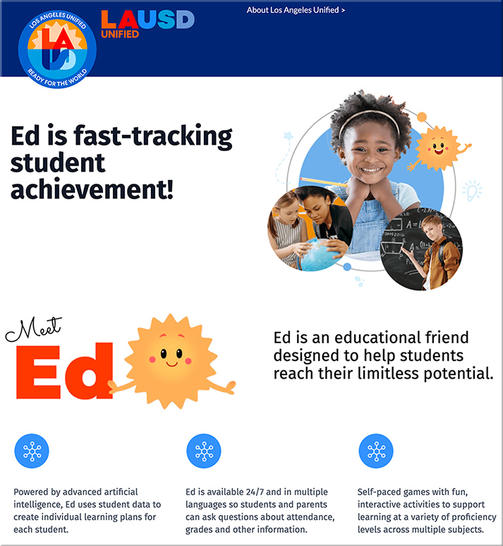 Ed is an easy-to-understand learning platform designed by Los Angeles Unified to increase student achievement. 